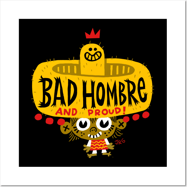 Bad Hombre! Wall Art by MEXOPOLIS